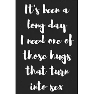 It�s Been a Long Day. I Need One of Those Hugs That Turn into Sex.: Better Than a Kinky Greeting Card - Novelty