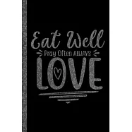 Eat Well Pray Often Always Love: Floral Decorated Journal