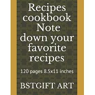 Recipes cookbook to note down your favorite recipes: 120 pages 8.5x11 inches