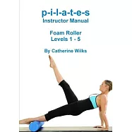 p-i-l-a-t-e-s Instructor Manual Foam Roller - Levels 1 - 5