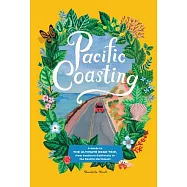 Pacific Coasting: A Guide to the Ultimate Road Trip, from Southern California to the Pacific Northwest