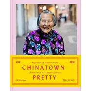Chinatown Pretty: Fashion and Wisdom from Chinatown’’s Most Stylish Seniors