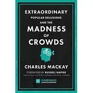 Extraordinary Popular Delusions and the Madness of Crowds (Harriman Definitive Edition): The Classic Guide to Crowd