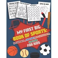 My First Big Book of Sports Baseball Hockey, Basketball, Soccer for Kids: Over 40 Fun Designs For Boys And Girls