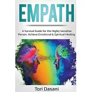 Empath: A Survival Guide for the Highly Sensitive Person - Achieve Emotional & Spiritual Healing