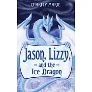 Jason, Lizzy, and the Ice Dragon: Book 1
