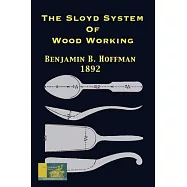 The Sloyd System Of Wood Working 1892: With A Brief Description Of The Eva Rodhe Model Series And An Historical Sketch
