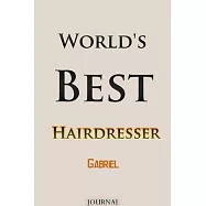 World&rsquo;&rsquo;s Best Hairdresser Gabriel Journal: Lined Notebook / Journal Gift, 120 Pages, 6x9, Soft Cover, Matte Finish
