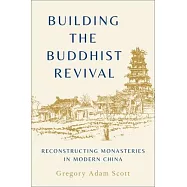 Building the Buddhist Revival: Reconstructing Monasteries in Modern China