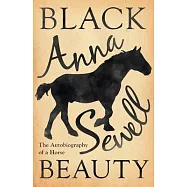 Black Beauty - The Autobiography of a Horse: With a Biography by Elizabeth Lee