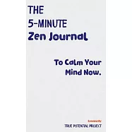 The 5-Minute Zen Journal: Practice The Art Of Reflection, Mindfulness & Happiness