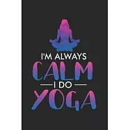 I’’m always calm I do yoga: Indian Style Meditation Notebook, Journal, Diary, Planner 120 Pages Size: 6x9 in, DIN A
