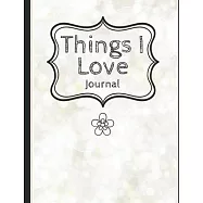 Things I love Journal: Express the things you love with lined and decorative areas to write, draw & color with a creme