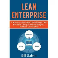 Lean Enterprise: A Step-by-Step Guide to Building a Lean Business Using 5s Methodologies, Kanban, & Six Sigma