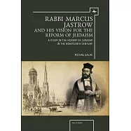 Rabbi Marcus Jastrow and His Vision for the Reform of Judaism: A Study in the History of Judaism in the Nineteenth