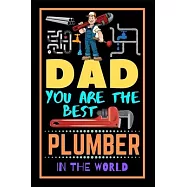 Dad You Are The Best Plumber In The World: Lined Notebook for Plumbers Journal, Cool Notebook for a Plumbers, Funny