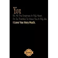 You Fill All The Emptiness In My Heart. I&rsquo;&rsquo;m So Thankful To ...: Love phrases Notebook Journal College Ruled 120 Pages
