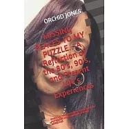 MISSING PEACES TO MY PUZZLE...A Reflection of the 80s, 90s, and Present Life&rsquo;&rsquo;s Experiences