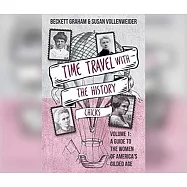 Time Travel with the History Chicks: A Guide to the Women of America&rsquo;s Gilded Age