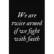 We are twice armed if we fight with faith: 9 x 6 - 120 Page composition Blank ruled notebook, Perfect for Journal