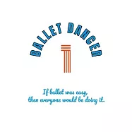 If ballet was easy, then everyone would be doing it.: Notebook