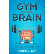 Gym For The Brain: 300 Riddles For Adults To Workout Their Mind Using Reason And Lateral Thinking