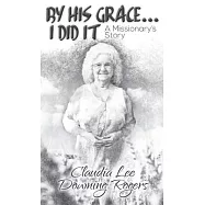 By His Grace I Did It: A Missionary’s Story