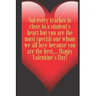 Not every teacher is close to a student&rsquo;&rsquo;s heart but you are the most special one whom we all love because you are the