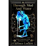 Through Mud and Water: Poems Dedicated From Husband to Wife