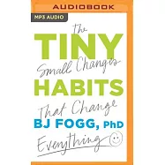 Tiny Habits: The Small Changes That Change Everything