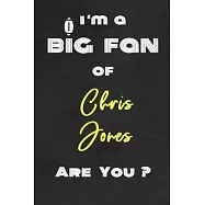 I’’m a Big Fan of Chris Jones Are You ? - Notebook for Notes, Thoughts, Ideas, Reminders, Lists to do, Planning(for