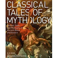 Classical Tales of Mythology: Heroes, Gods and Monsters of Ancient Rome and Greece