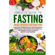 Complete Guide to Fasting: Unlock the Weight Loss Secret Code. Discover the benefits in the Ketogenic & Vegan Meal, and Master the Science of the