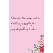 Gravitation can not be held responsible for people falling in love.: 6"x9" 120 Pages Journal