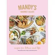 Mandy&rsquo;s Gourmet Salads: Recipes for Lettuce and Life