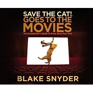 Save the Cat! Goes to the Movies: The Screenwriter&rsquo;s Guide to Every Story Ever Told