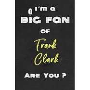 I’’m a Big Fan of Frank Clark Are You ? - Notebook for Notes, Thoughts, Ideas, Reminders, Lists to do, Planning(for