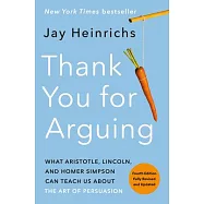 Thank You for Arguing, Fourth Edition (Revised and Updated): What Aristotle, Lincoln, and Homer Simpson Can Teach Us
