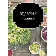 My Meal Planner: Be efficient in the preparation of your meals! - 100 pages - Diet - Weight Loss - Fat Burn - Muscle