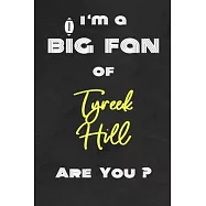 I’’m a Big Fan of Tyreek Hill Are You ? - Notebook for Notes, Thoughts, Ideas, Reminders, Lists to do, Planning(for