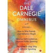The Dale Carnegie Omnibus (How To Win Friends And Influence People/Develop Self-Confidence, Improve Public Speaking/The