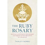 The Ruby Rosary: Joyfully Accepted by Vidyadharas and Dakinis as the Ornament of a Necklace