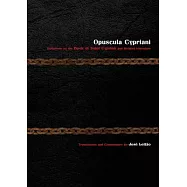 Opuscula Cypriani: Variations on the Book of Saint Cyprian and Related Literature