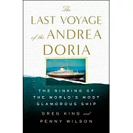 The Last Voyage of the Andrea Doria: The Sinking of the World&rsquo;s Most Glamorous Ship