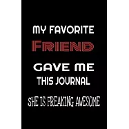 My Favorite Friend1 Gave Me This Journal - she is Freaking Awesome: Family birthday Journal Notebook/diary note 120