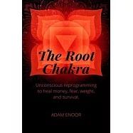The Root Chakra. unconscious reprogramming to heal mony, fear, weight and survival: 6" X 9" 24 PAGE In order to repeat
