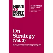 Hbr&rsquo;s 10 Must Reads on Strategy, Vol. 2 (with Bonus Article "creating Shared Value" by Michael E. Porter and Mark R