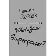 I am an Artist What&rsquo;&rsquo;s Your Superpower: Lined Notebook / Journal Gift
