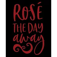 Rose&rsquo;&rsquo; The Day Away: Rose&rsquo;&rsquo; Wine Notebook for the Wine Enthusiast - Notes to Myself