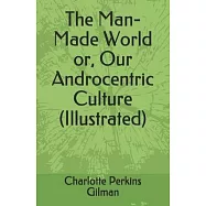 The Man-Made World or, Our Androcentric Culture (Illustrated)